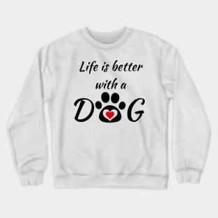 Life is better with a DOG - I love my doggy! Crewneck Sweatshirt